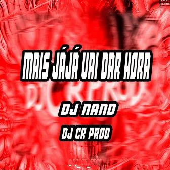 Mais Já Já Vai Dar Hora by DJ Nand