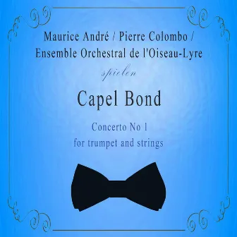 Ensemble Orchestral de l'Oiseau-Lyre / Maurice André / Pierre Colombo spielen: Capel Bond: Concerto No 1 for trumpet and strings by Capel Bond