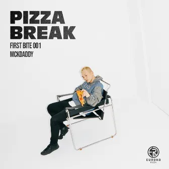 PIZZA BREAK X Mckdaddy [FIRST BITE 001] by 