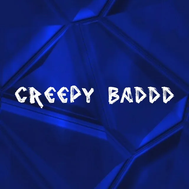 Creepy Baddd