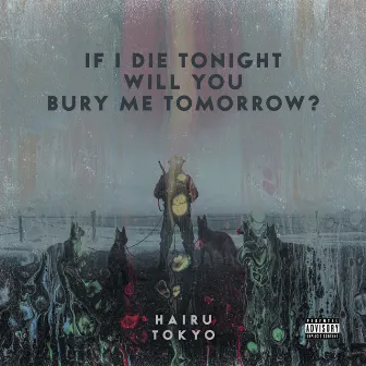 IF I DIE TONIGHT WILL YOU BURY ME TOMORROW? by Hairu Tokyo