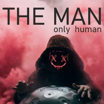 Only Human by The Man