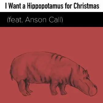 I Want a Hippopotamus for Christmas by Jason Call