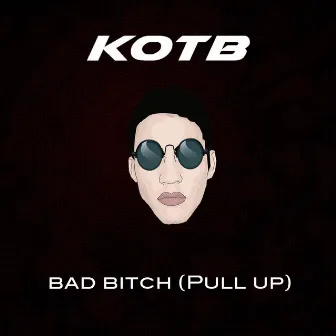 Bad Bitch (Pull Up) by Kotb