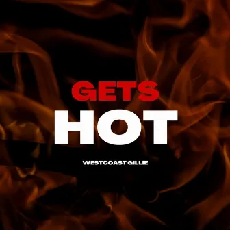 GETS HOT by WestCoast Gillie