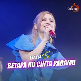 Betapa Ku Cinta Padamu by Dara FU