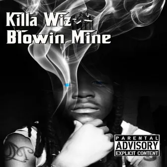 Blowin Mine by Killa Wiz