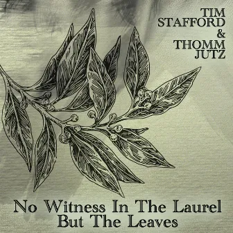 No Witness in the Laurel but the Leaves by Tim Stafford