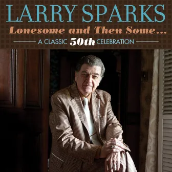 Lonesome And Then Some: A Classic 50th Celebration by Larry Sparks