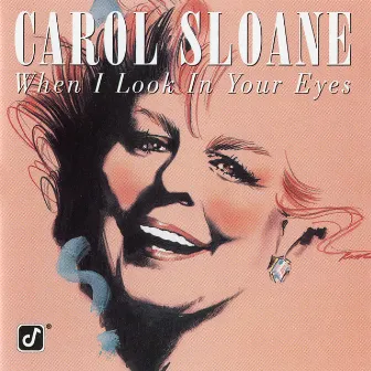 When I Look In Your Eyes by Carol Sloane