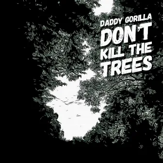 Don't Kill the Trees by Daddy Gorilla