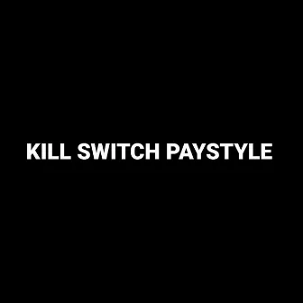 KILL SWITCH PAYSTYLE by Jab