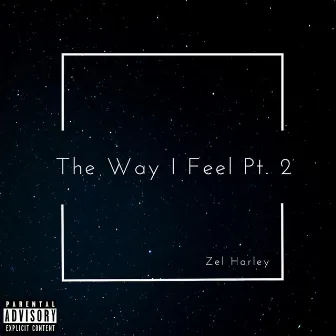 The Way I Feel, Pt. 2 by Zel Harley