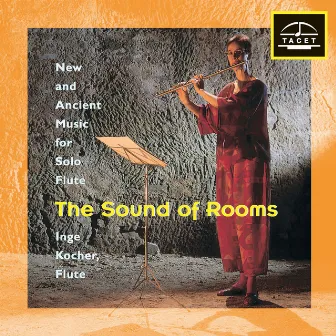 The Sound of Rooms: New & Ancient Music for Solo Flute by Inge Kocher