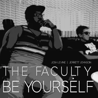 Be Yourself (feat. Josh Levine & Jerrett Johnson) by The Faculty