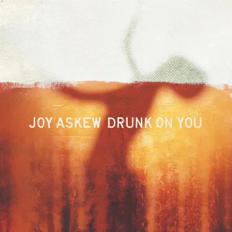 Drunk on You by Joy Askew