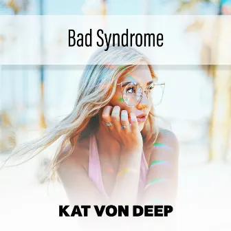 Bad Syndrome by Kat Von Deep