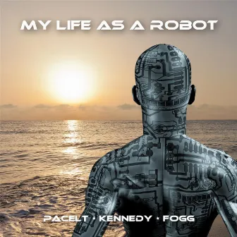 My Life as a Robot by Pacelt, Kennedy & Fogg