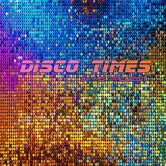 Disco Times by Ms Project