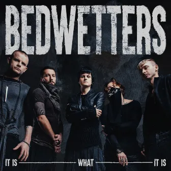 It Is What It Is by Bedwetters