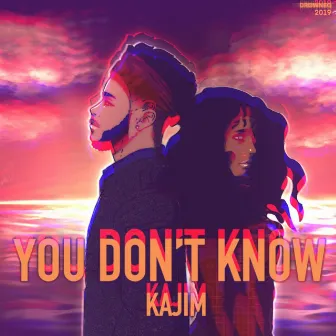 You Don't Know by Kajim