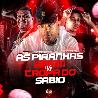 As Piranhas Amam Vs Tropa do Sábio by CL Fabulloso