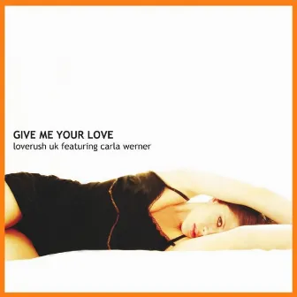 Give Me Your Love (Feat. Carla Werner) by Loverush UK!