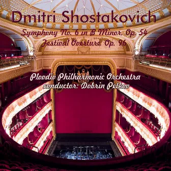 Dmitri Shostakovich: Symphony No. 6 in B Minor, Op. 54 - Festival Overture, Op. 96 by Plovdiv Philharmonic Orchestra