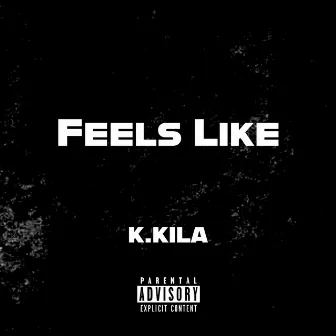 Feels Like by K.Kila