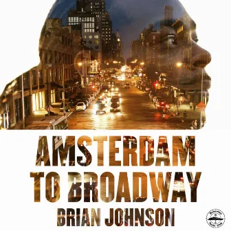 Amsterdam to Broadway by Brian Johnson