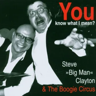 You Know What I Mean ? (Blues & Boogie) by Steve 'Big Man' Clayton