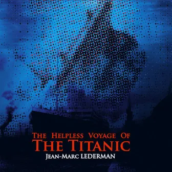 The Helpless Voyage from the Titanic by Jean-Marc Lederman