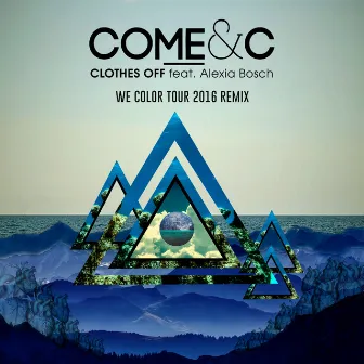 Clothes Off (feat. Alexia Bosch) [We Color Tour 2016 Remix] by Come & C