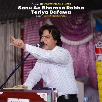 Sanu Ae Bharosa Rabba Teriya Bafawa by Pastor Francis Feroz