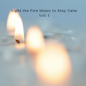 Light the Fire Music to Stay Calm Vol. 1 by The Spa Music Legends