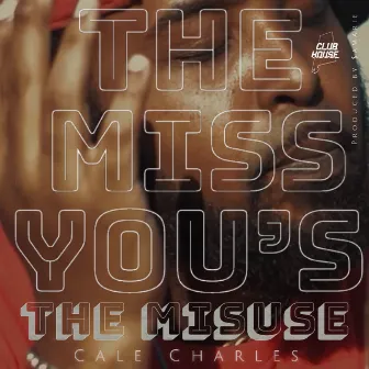 The Miss You's/The Misuse by Cale Charles