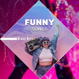 Funny Songs – Grace And Friends by Grace Brax