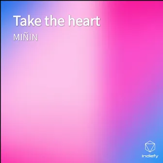 Take the heart by Miñin