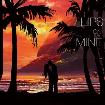 Lips on Mine by Daniel Walt