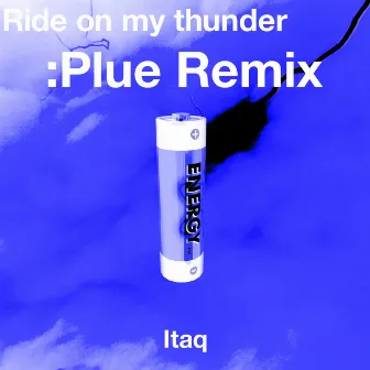 Ride on my thunder (:Plue Remix) by Itaq