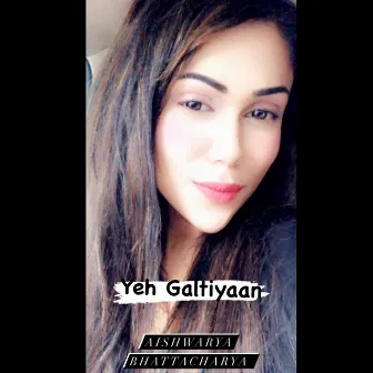 Yeh Galtiyaan by Aishwarya Bhattacharya