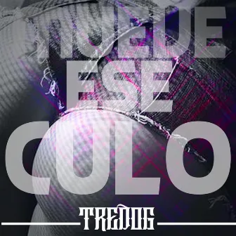 Mueve Ese Culo by Tredog