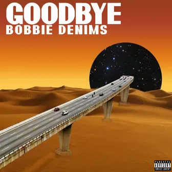 Goodbye by Bobbie Denims