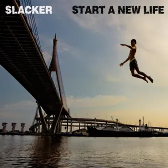 Start a New Life by Slacker