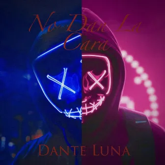 No Dan La Cara by Dante Luna