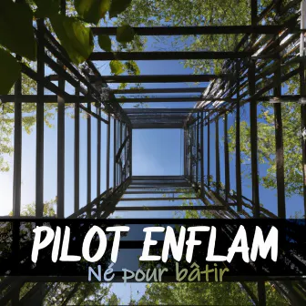 Né pour bâtir by Pilot Enflam