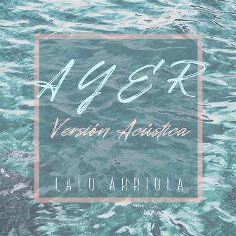 Ayer (Versión Acústica) by ARRIOLA