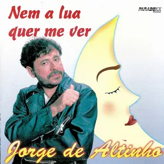 Nem a Lua Quer Me Ver by Jorge De Altinho