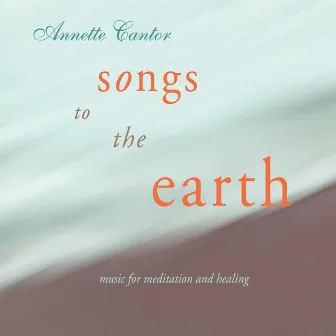 Songs to the Earth by Annette Cantor