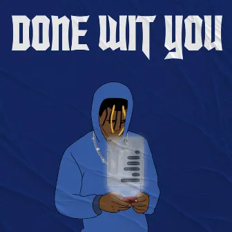 DONE WIT YOU by CAP